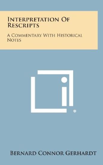 Interpretation of Rescripts: A Commentary with Historical Notes