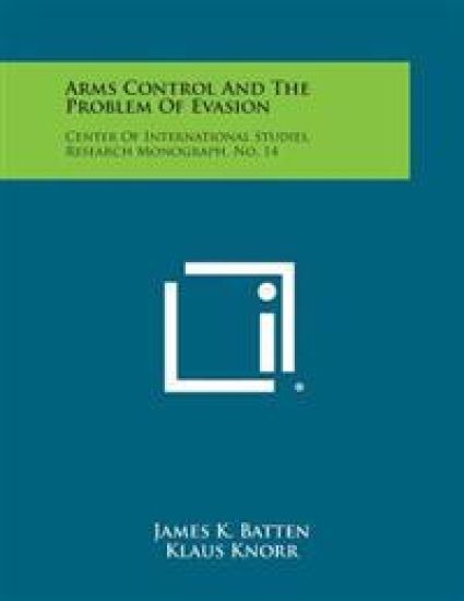 Arms Control and the Problem of Evasion: Center of International Studies, Research Monograph, No. 14