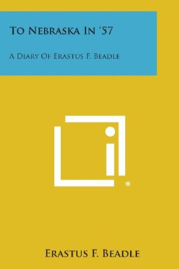 To Nebraska in '57: A Diary of Erastus F. Beadle
