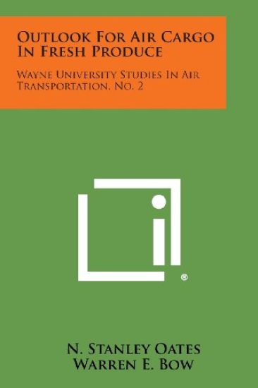 Outlook for Air Cargo in Fresh Produce: Wayne University Studies in Air Transportation, No. 2
