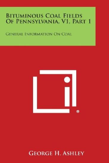 Bituminous Coal Fields of Pennsylvania, V1, Part 1: General Information on Coal