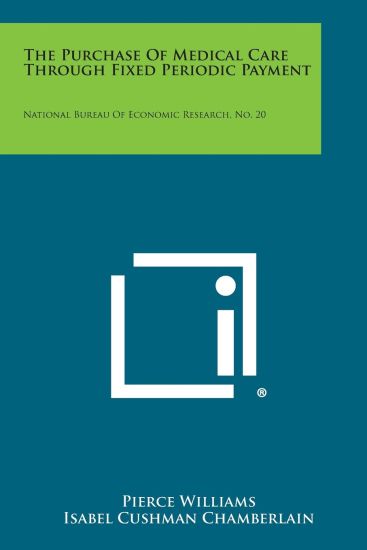 The Purchase of Medical Care Through Fixed Periodic Payment: National Bureau of Economic Research, No. 20