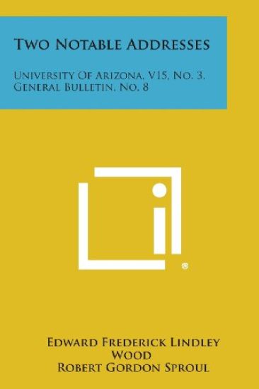 Two Notable Addresses: University of Arizona, V15, No. 3, General Bulletin, No. 8