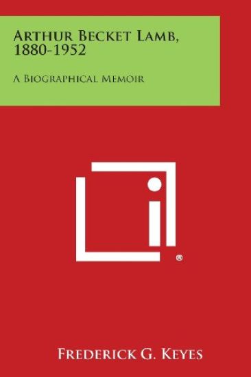 Arthur Becket Lamb, 1880-1952: A Biographical Memoir