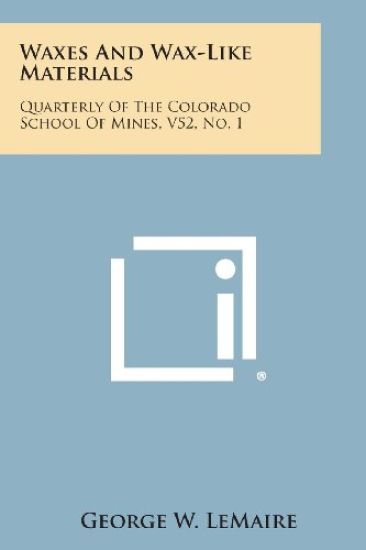 Waxes and Wax-Like Materials: Quarterly of the Colorado School of Mines, V52, No. 1