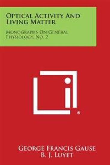 Optical Activity and Living Matter: Monographs on General Physiology, No. 2