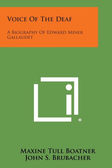 Voice of the Deaf: A Biography of Edward Miner Gallaudet