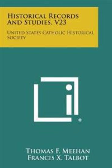 Historical Records and Studies, V23: United States Catholic Historical Society