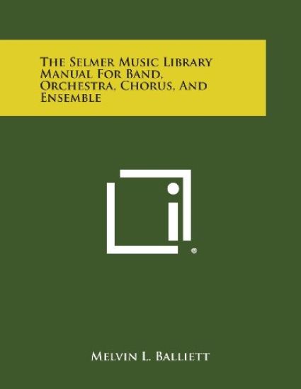 The Selmer Music Library Manual for Band, Orchestra, Chorus, and Ensemble