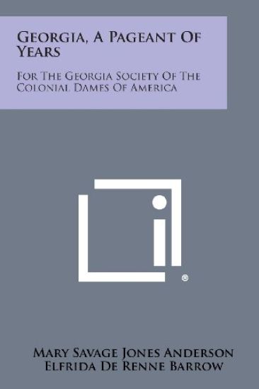 Georgia, a Pageant of Years: For the Georgia Society of the Colonial Dames of America