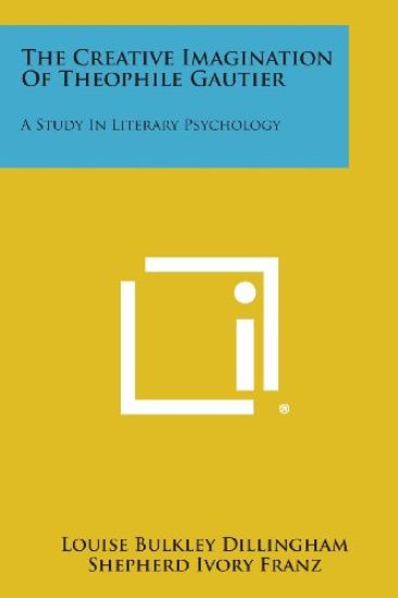 The Creative Imagination of Theophile Gautier: A Study in Literary Psychology