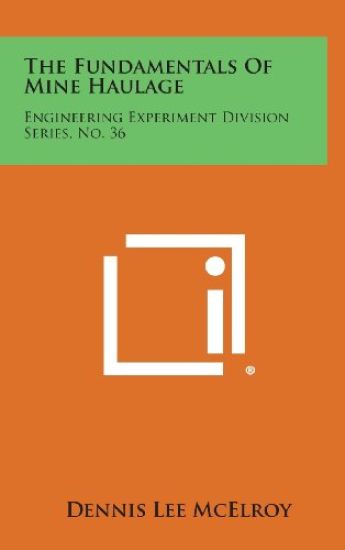 The Fundamentals of Mine Haulage: Engineering Experiment Division Series, No. 36