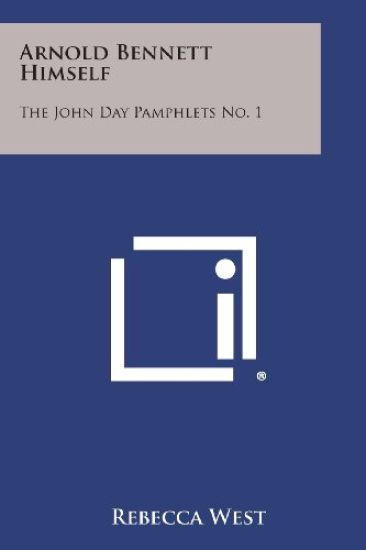 Arnold Bennett Himself: The John Day Pamphlets No. 1