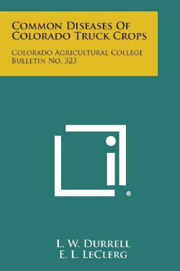 Common Diseases of Colorado Truck Crops: Colorado Agricultural College Bulletin No. 323