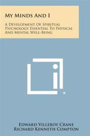 My Minds and I: A Development of Spiritual Psychology Essential to Physical and Mental Well-Being