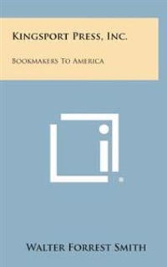 Kingsport Press, Inc.: Bookmakers to America