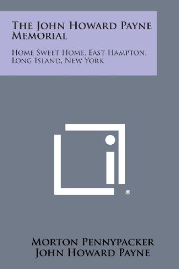 The John Howard Payne Memorial: Home Sweet Home, East Hampton, Long Island, New York
