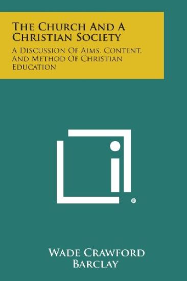 The Church and a Christian Society: A Discussion of Aims, Content, and Method of Christian Education