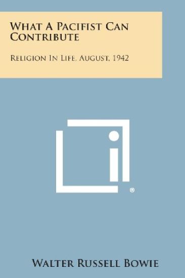 What a Pacifist Can Contribute: Religion in Life, August, 1942