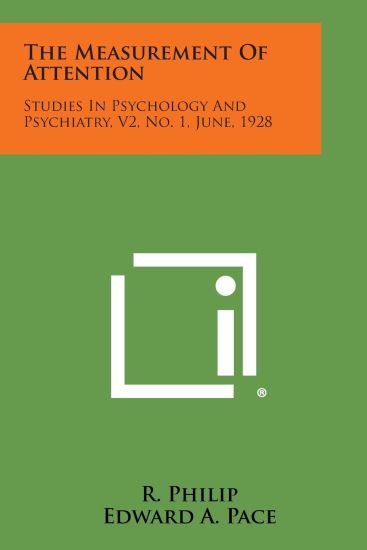 The Measurement of Attention: Studies in Psychology and Psychiatry, V2, No. 1, June, 1928