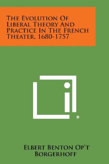The Evolution of Liberal Theory and Practice in the French Theater, 1680-1757