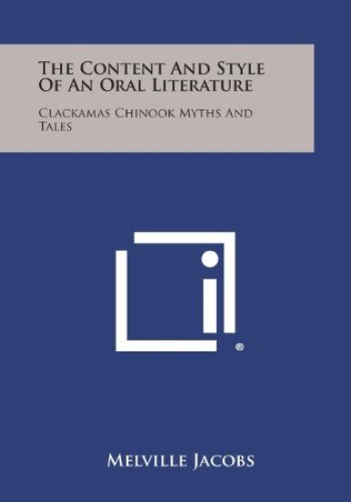 The Content and Style of an Oral Literature: Clackamas Chinook Myths and Tales