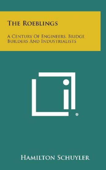 The Roeblings: A Century of Engineers, Bridge Builders and Industrialists