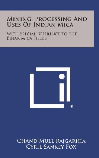 Mining, Processing and Uses of Indian Mica: With Special Reference to the Bihar Mica Fields