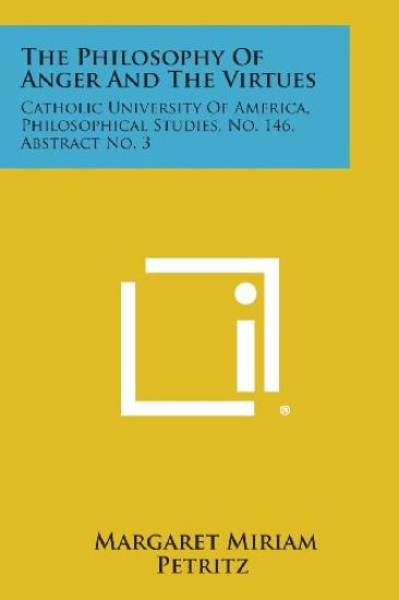 The Philosophy of Anger and the Virtues: Catholic University of America, Philosophical Studies, No. 146, Abstract No. 3