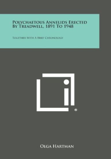 Polychaetous Annelids Erected by Treadwell, 1891 to 1948: Together with a Brief Chronology