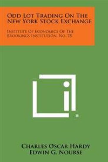 Odd Lot Trading on the New York Stock Exchange: Institute of Economics of the Brookings Institution, No. 78