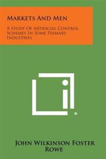 Markets and Men: A Study of Artificial Control Schemes in Some Primary Industries