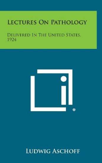 Lectures on Pathology: Delivered in the United States, 1924