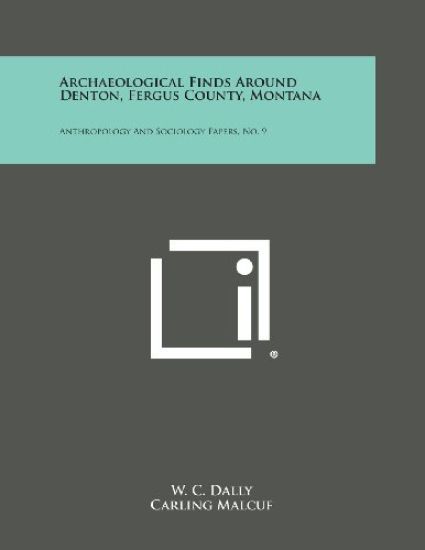 Archaeological Finds Around Denton, Fergus County, Montana: Anthropology and Sociology Papers, No. 9