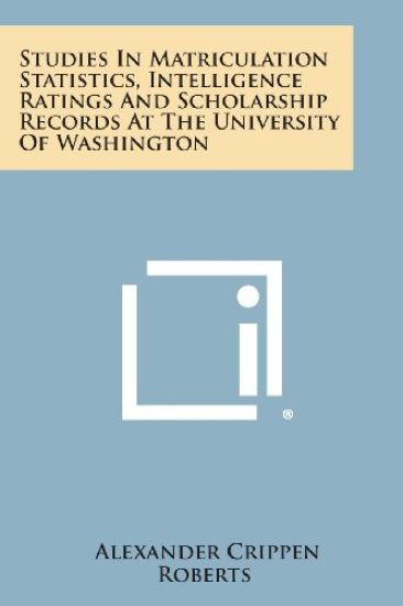 Studies in Matriculation Statistics, Intelligence Ratings and Scholarship Records at the University of Washington