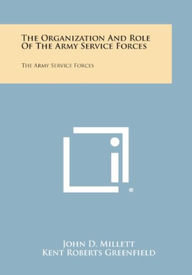 The Organization and Role of the Army Service Forces: The Army Service Forces