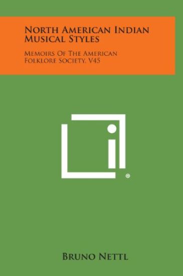 North American Indian Musical Styles: Memoirs of the American Folklore Society, V45