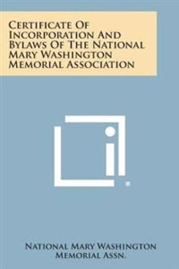 Certificate of Incorporation and Bylaws of the National Mary Washington Memorial Association