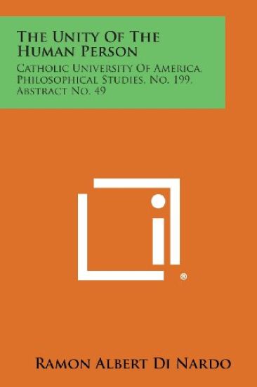 The Unity of the Human Person: Catholic University of America, Philosophical Studies, No. 199, Abstract No. 49
