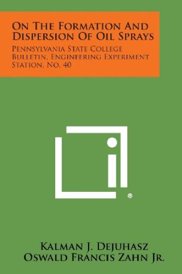 On the Formation and Dispersion of Oil Sprays: Pennsylvania State College Bulletin, Engineering Experiment Station, No. 40