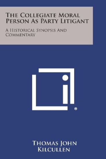 The Collegiate Moral Person as Party Litigant: A Historical Synopsis and Commentary