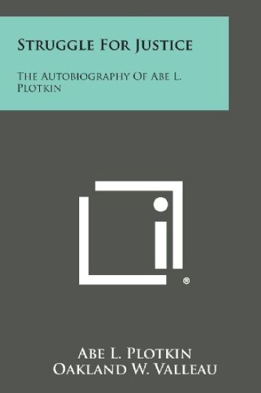 Struggle for Justice: The Autobiography of Abe L. Plotkin