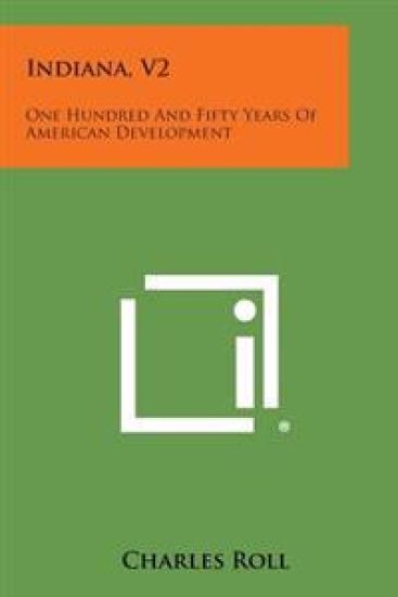 Indiana, V2: One Hundred and Fifty Years of American Development