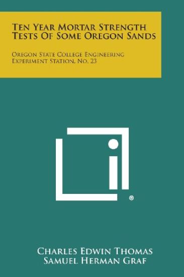 Ten Year Mortar Strength Tests of Some Oregon Sands: Oregon State College Engineering Experiment Station, No. 23
