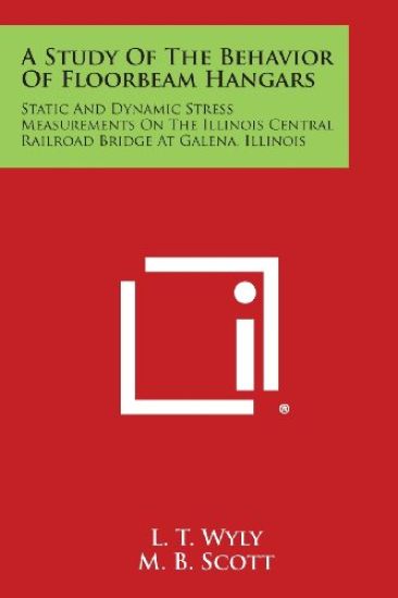 A Study of the Behavior of Floorbeam Hangars: Static and Dynamic Stress Measurements on the Illinois Central Railroad Bridge at Galena, Illinois