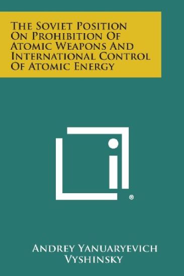 The Soviet Position on Prohibition of Atomic Weapons and International Control of Atomic Energy