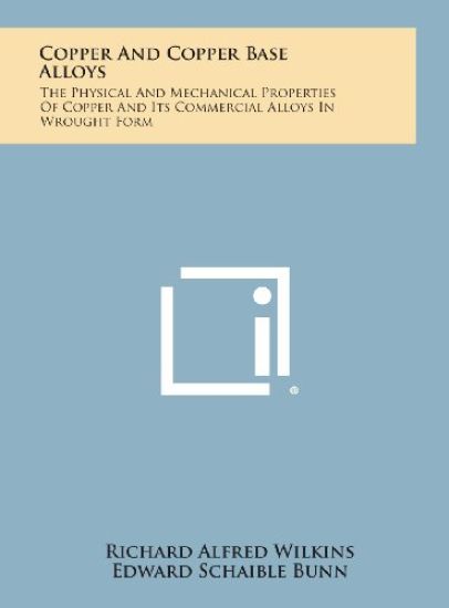 Copper and Copper Base Alloys: The Physical and Mechanical Properties of Copper and Its Commercial Alloys in Wrought Form