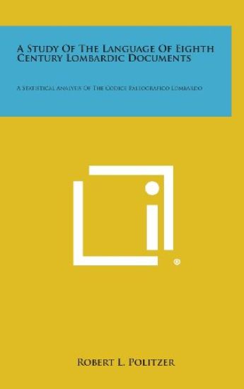 A Study of the Language of Eighth Century Lombardic Documents: A Statistical Analysis of the Codice Paleografico Lombardo