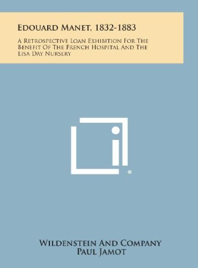 Edouard Manet, 1832-1883: A Retrospective Loan Exhibition for the Benefit of the French Hospital and the Lisa Day Nursery