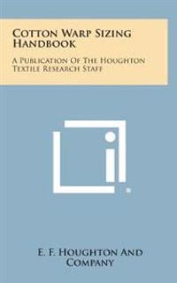 Cotton Warp Sizing Handbook: A Publication of the Houghton Textile Research Staff